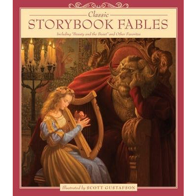 Classic Storybook Fables: Including Beauty and the Beast and Other Favorites by Scott Gustafson