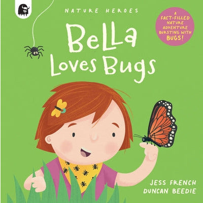 Bella Loves Bugs: A Fact-Filled Nature Adventure Bursting with Bugs!volume 2 by Jess French
