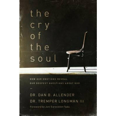 The Cry of the Soul: How Our Emotions Reveal Our Deepest Questions about God by Dan Allender