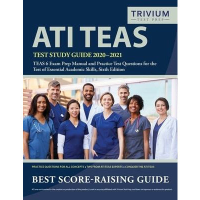 ATI TEAS Test Study Guide 2020-2021: TEAS 6 Exam Prep Manual and Practice Test Questions for the Test of Essential Academic Skills, Sixth Edition by Trivium Health Care Exam Prep Team