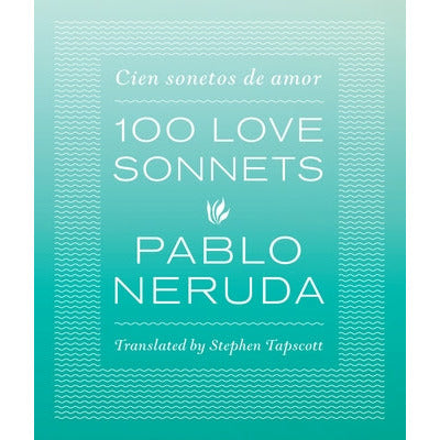 100 Love Sonnets: Cien Sonetos de Amor by Pablo Neruda