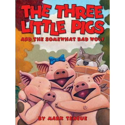 The Three Little Pigs and the Somewhat Bad Wolf by Mark Teague