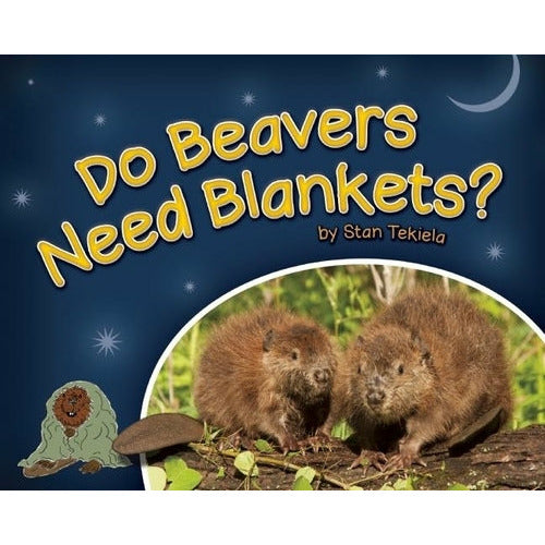 Do Beavers Need Blankets? by Stan Tekiela