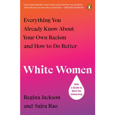 White Women: Everything You Already Know about Your Own Racism and How to Do Better by Regina Jackson