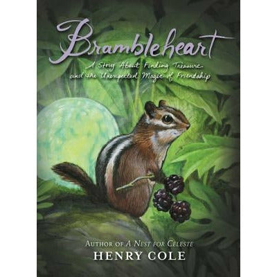 Brambleheart: A Story about Finding Treasure and the Unexpected Magic of Friendship by Henry Cole