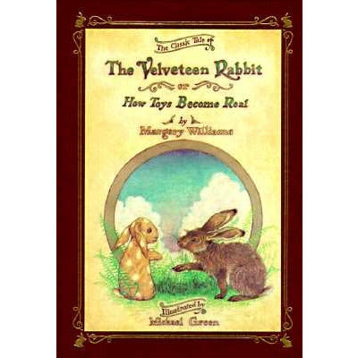 The Velveteen Rabbit Or, How Toys Become Real by Margery Williams
