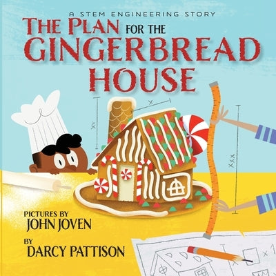 The Plan for the Gingerbread House: A STEM Engineering Story by Darcy Pattison