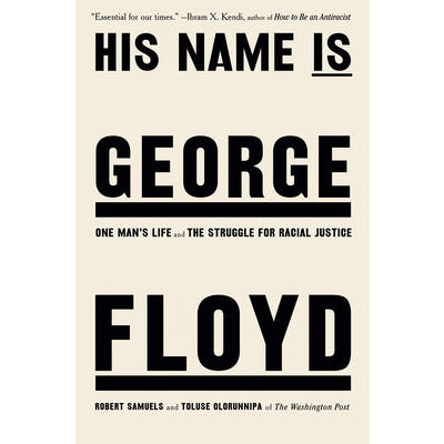 His Name Is George Floyd: One Man's Life and the Struggle for Racial Justice by Robert Samuels