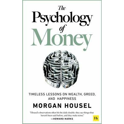 The Psychology of Money: Timeless Lessons on Wealth, Greed, and Happiness by Morgan Housel