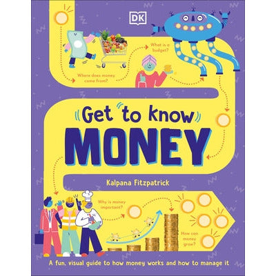 Get to Know: Money: A Fun, Visual Guide to How Money Works and How to Look After It by Kalpana Fitzpatrick