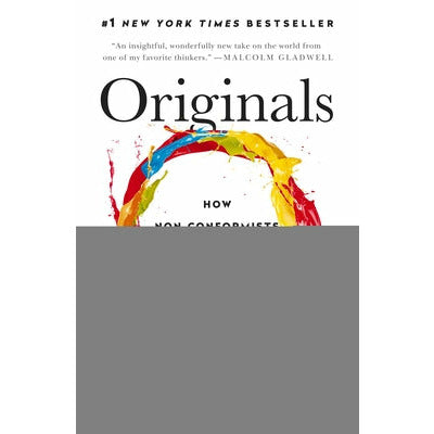 Originals: How Non-Conformists Move the World by Adam Grant