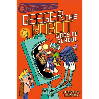 Geeger the Robot Goes to School: Geeger the Robot by Jarrett Lerner