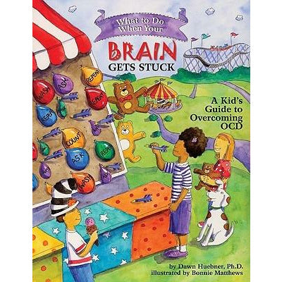 What to Do When Your Brain Gets Stuck: A Kid's Guide to Overcoming OCD by Dawn Huebner