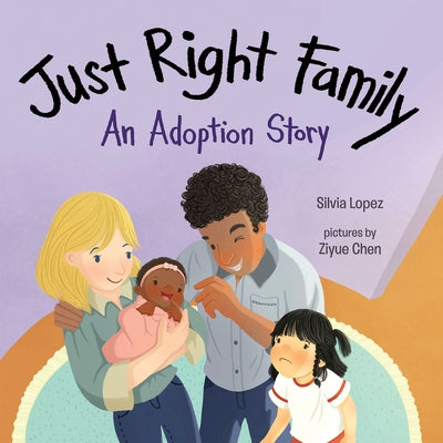 Just Right Family: An Adoption Story by Silvia Lopez