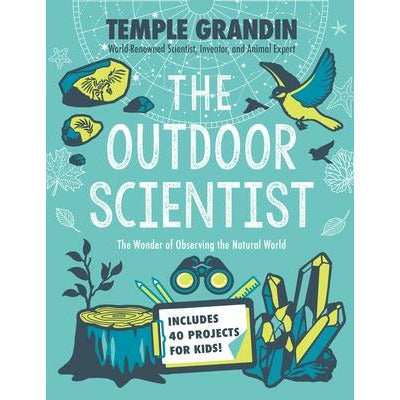 The Outdoor Scientist: The Wonder of Observing the Natural World by Temple Grandin
