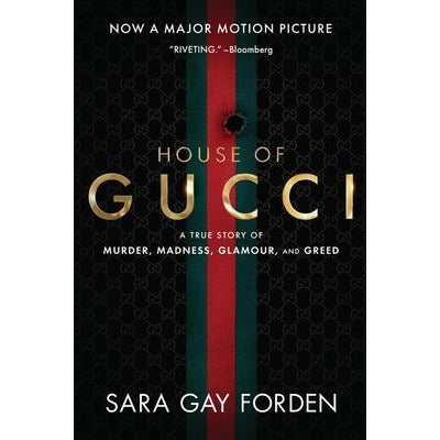 The House of Gucci [Movie Tie-In]: A True Story of Murder, Madness, Glamour, and Greed by Sara Gay Forden
