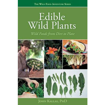Edible Wild Plants: Wild Foods from Dirt to Plate by John Kallas