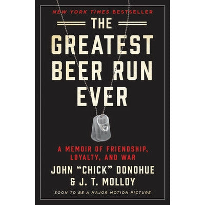 The Greatest Beer Run Ever: A Memoir of Friendship, Loyalty, and War by John Chick Donohue
