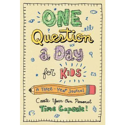 One Question a Day for Kids: A Three-Year Journal: Create Your Own Personal Time Capsule by Aimee Chase