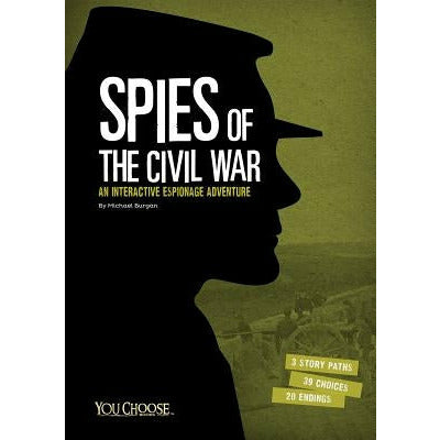 Spies of the Civil War: An Interactive Espionage Adventure by Michael Burgan