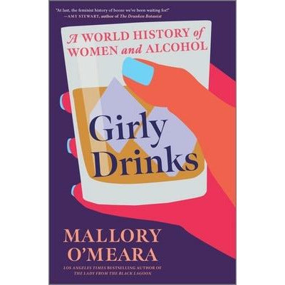 Girly Drinks: A World History of Women and Alcohol by Mallory O'Meara
