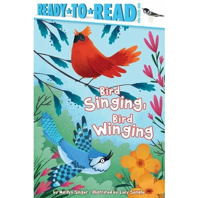 Bird Singing, Bird Winging: Ready-To-Read Pre-Level 1 by Marilyn Singer