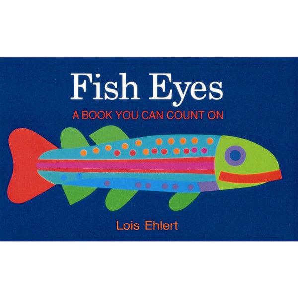 Fish Eyes: A Book You Can Count on by Lois Ehlert