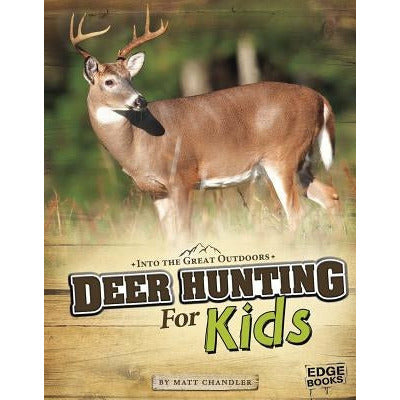 Deer Hunting for Kids by Matt Chandler