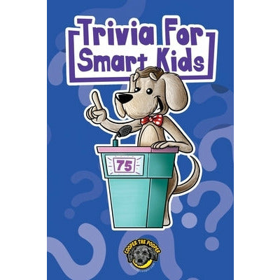 Trivia for Smart Kids: 300+ Questions about Sports, History, Food, Fairy Tales, and So Much More (Vol 1) by Cooper The Pooper