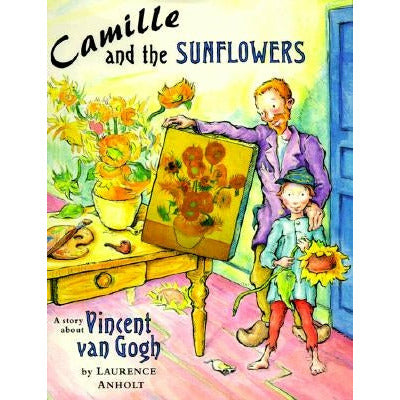 Camille and the Sunflowers by Laurence Anholt