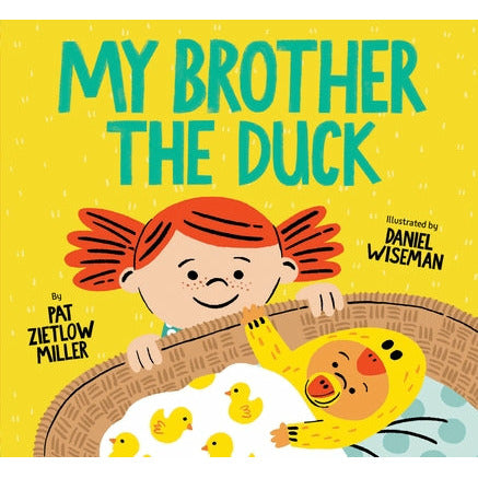 My Brother the Duck: (New Baby Book for Siblings, Big Sister Little Brother Book for Toddlers) by Pat Zietlow Miller