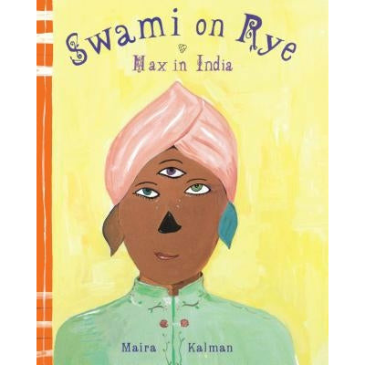 Swami on Rye: Max in India by Maira Kalman