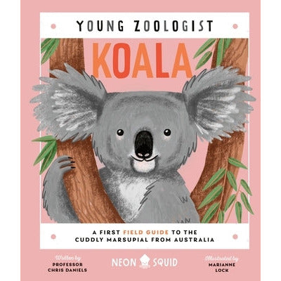 Koala (Young Zoologist): A First Field Guide to the Cuddly Marsupial from Australia by Chris Daniels