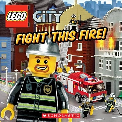 Fight This Fire! (Lego City) by Michael Anthony Steele