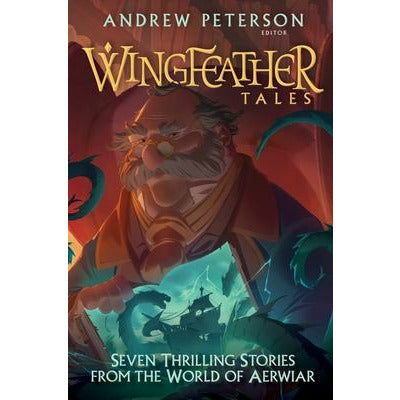 Wingfeather Tales: Seven Thrilling Stories from the World of Aerwiar by Andrew Peterson