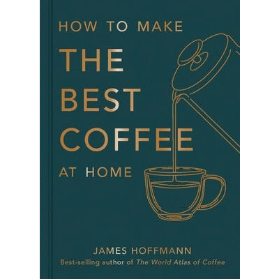 How to Make the Best Coffee at Home by James Hoffmann
