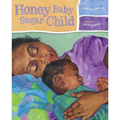 Honey Baby Sugar Child by Alice Faye Duncan