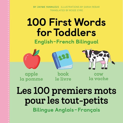 100 First Words for Toddlers: English-French Bilingual: Les 100 Premiers Mots Pour Les Tout-Petits: Bilingue Anglais - Français by Yannuzzi Jayme