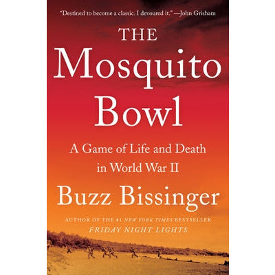 The Mosquito Bowl: A Game of Life and Death in World War II by Buzz Bissinger