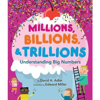 Millions, Billions, & Trillions: Understanding Big Numbers by David A. Adler