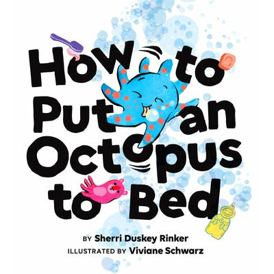 How to Put an Octopus to Bed: (Going to Bed Book, Read-Aloud Bedtime Book for Kids) by Sherri Duskey Rinker