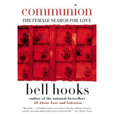 Communion: The Female Search for Love by Bell Hooks