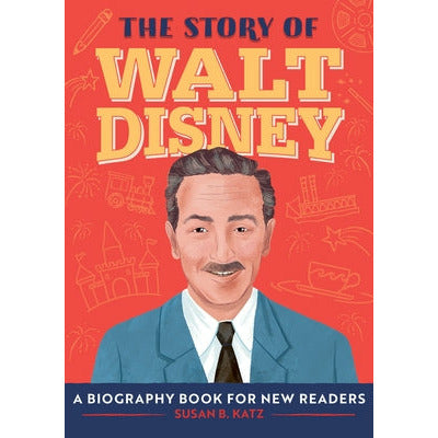 The Story of Walt Disney: A Biography Book for New Readers by Susan B. Katz