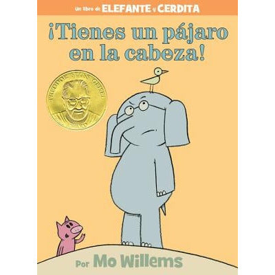 ¬°Tienes Un P√°jaro En La Cabeza! (an Elephant and Piggie Book, Spanish Edition) by Mo Willems