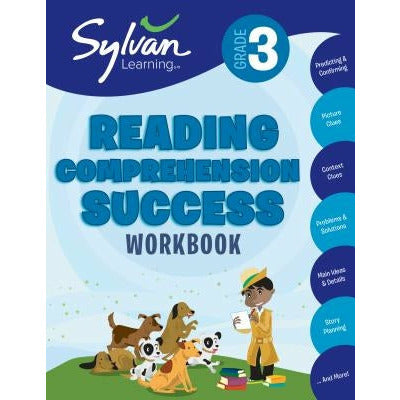 3rd Grade Reading Comprehension Success Workbook: Predicting and Confirming, Picture Clues, Context Clues, Problems and Solutions, Main Ideas and Deta by Sylvan Learning
