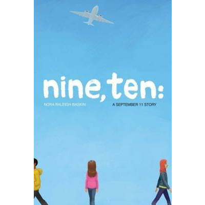Nine, Ten: A September 11 Story by Nora Raleigh Baskin