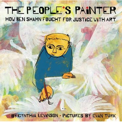 The People's Painter: How Ben Shahn Fought for Justice with Art by Cynthia Levinson