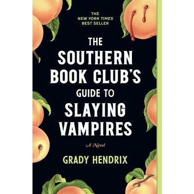 The Southern Book Club's Guide to Slaying Vampires by Grady Hendrix