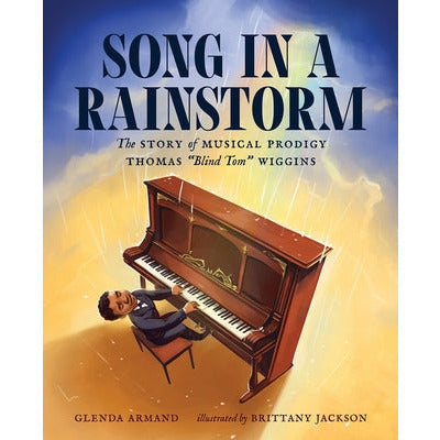 Song in a Rainstorm: The Story of Musical Prodigy Thomas Blind Tom Wiggins by Glenda Armand
