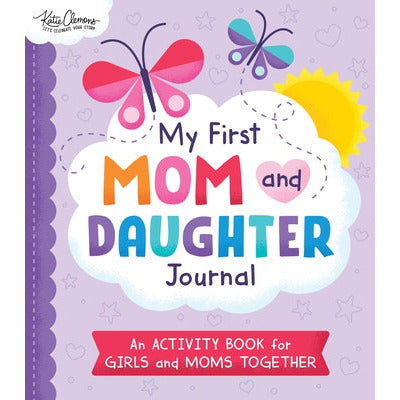 My First Mom and Daughter Journal: An Activity Book for Girls and Moms Together by Katie Clemons